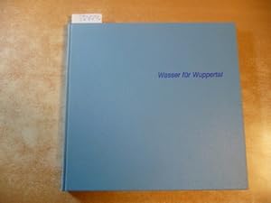 Wasser für Wuppertal - Geschichte und Darstellung der Wasserversorgung einer Großstadt - 1879 - 1...