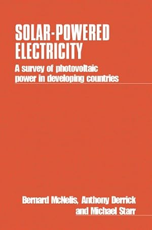 Immagine del venditore per Solar-Powered Electricity: A Survey of Solar Photovltaic Power in Developing Countries by McNelis, Bernard, Derrick, Anthony, Starr, Michael [Paperback ] venduto da booksXpress