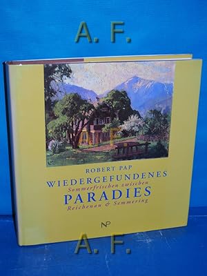 Bild des Verkufers fr Wiedergefundenes Paradies : Sommerfrischen zwischen Reichenau und Semmering. zum Verkauf von Antiquarische Fundgrube e.U.