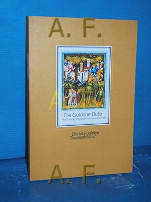 Bild des Verkufers fr Die Goldene Bulle : nach Knig Wenzels Prachthandschrift [Kaiser Karl IV.]. Mit d. dt. bers. von Konrad Mller u.e. Nachw. von Ferdinand Seibt / Die bibliophilen Taschenbcher zum Verkauf von Antiquarische Fundgrube e.U.