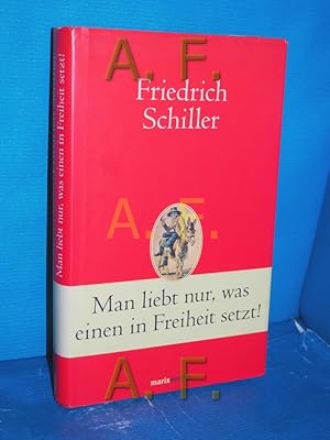 Bild des Verkufers fr Man liebt nur, was einen in Freiheit setzt! Friedrich Schiller. Hrsg. von Hans-Joachim Simm zum Verkauf von Antiquarische Fundgrube e.U.