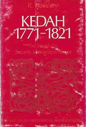 Kedah, 1771 -1821: The Search for Security and Independence