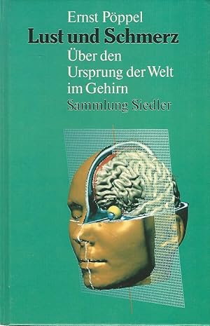 Lust und Schmerz. Über den Ursprung der Welt im Gehirn Sammlung Siedler.