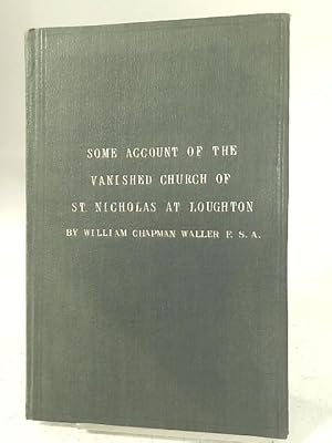 Imagen del vendedor de Some Account of The Vanished Church of St. Nicholas at Loughton a la venta por World of Rare Books