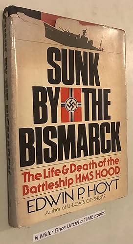 Sunk by the Bismarck : The Life & Death of the Battleship HMS Hood