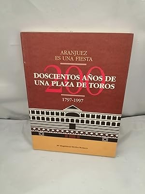 Seller image for Aranjuez es una fiesta: Doscientos aos de una plaza de toros, 1797-1997 (Primera edicin) for sale by Libros Angulo