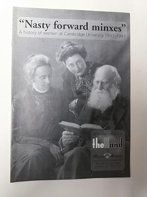 Nasty Forward Minxes. A History of Women at Cambridge University 1897 - 1997. A Special Edition o...