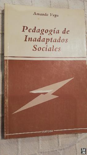 PEDAGOGÍA DE INADAPTADOS SOCIALES. Amando Vega. 1989