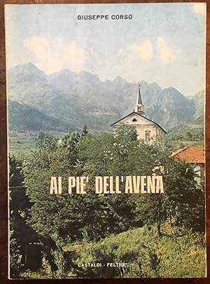 Ai pié dell'Avena. Leggenda , storia, natura e umanità della Pedavena di ieri