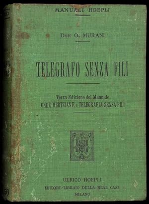 Telegrafo senza fili. Terza edizione del Manuale Onde Hertziane e Tlegrafia senza fili riveduta e...