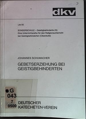 Seller image for Gebetserziehung bei Geistigbehinderten. Deutscher Katecheten-Verein: UM ; 85 : Sonderschule, Geistigbehinderte (G), e. Unterrichtsreihe fr d. Religionsunterricht bei Geistigbehinderten, Oberstufe. for sale by books4less (Versandantiquariat Petra Gros GmbH & Co. KG)