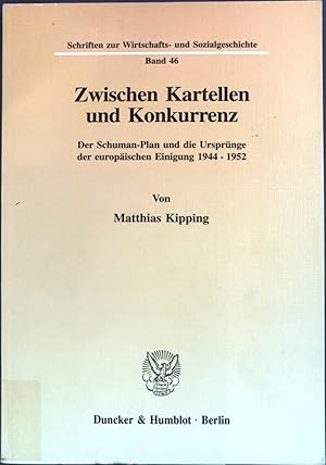 Image du vendeur pour Zwischen Kartellen und Konkurrenz : der Schuman-Plan und die Ursprnge der europischen Einigung 1944 - 1952. Schriften zur Wirtschafts- und Sozialgeschichte ; Bd. 46 mis en vente par books4less (Versandantiquariat Petra Gros GmbH & Co. KG)