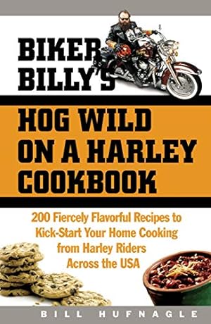 Bild des Verkufers fr Biker Billy's HOG Wild on a Harley Cookbook: 200 Fiercely Flavorful Recipes to Kick-Start Your Home Cooking from Harley Riders Across the USA zum Verkauf von WeBuyBooks