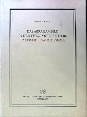 Bild des Verkufers fr Das Abrahambild in der Theologie Luthers, Pater fidei sanctissimus. Verffentlichungen des Instituts fr Europische Geschichte Mainz ; Bd. 117 : Abteilung fr Abendlndische Religionsgeschichte zum Verkauf von books4less (Versandantiquariat Petra Gros GmbH & Co. KG)