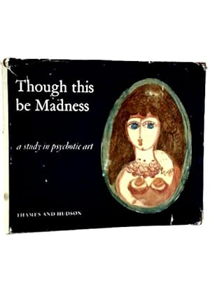 Imagen del vendedor de Though This Be Madness: A Study in Psychotic Art a la venta por World of Rare Books