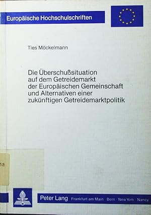 Bild des Verkufers fr Die berschusituation auf dem Getreidemarkt der Europischen Gemeinschaft und Alternativen einer zuknftigen Getreidemarktpolitik. Europische Hochschulschriften. zum Verkauf von Antiquariat Bookfarm