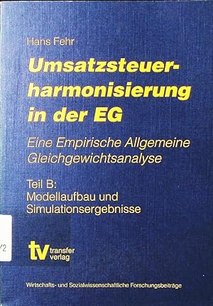 Bild des Verkufers fr Umsatzsteuerharmonisierung in der EG. eine empirische allgemeine Gleichgewichtsanalyse. - B. Modellaufbau und Simulationsergebnisse. zum Verkauf von Antiquariat Bookfarm