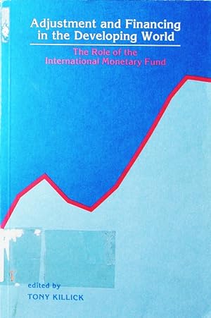 Seller image for Adjustment and financing in the developing world. the role of the international monetary fund. for sale by Antiquariat Bookfarm