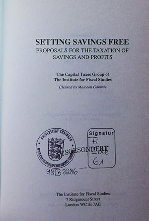 Seller image for Setting savings free. proposals for the taxation of savings and profits, [a summary of the final report of the IFS Capital Taxes Group]. for sale by Antiquariat Bookfarm