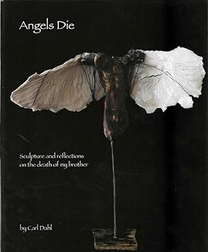 Seller image for Angels Die: Sculpture and Reflections on the Death of my Brother for sale by Bishop's Curiosities