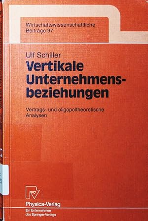 Seller image for Vertikale Unternehmensbeziehungen. vertrags- und oligopoltheoretische Analysen. for sale by Antiquariat Bookfarm