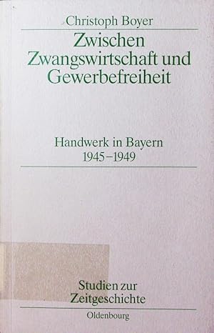 Seller image for Zwischen Zwangswirtschaft und Gewerbefreiheit. Handwerk in Bayern 1945 - 1949. for sale by Antiquariat Bookfarm