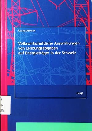 Bild des Verkufers fr Volkswirtschaftliche Auswirkungen von Lenkungsabgaben auf Energietrger in der Schweiz. zum Verkauf von Antiquariat Bookfarm