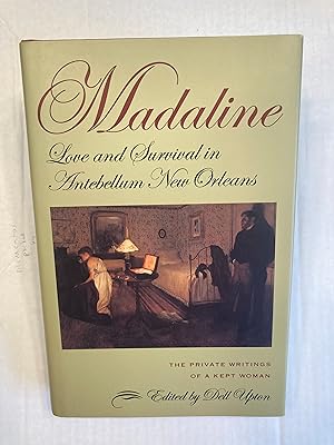 Madaline: Love and Survival in Antebellum New Orleans. The Private Writings of A Kept Woman.