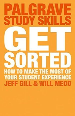 Immagine del venditore per Get Sorted: How to make the most of your student experience (Palgrave Study Skills) venduto da WeBuyBooks