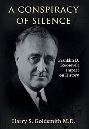 Bild des Verkufers fr A Conspiracy of Silence: Franklin D. Roosevelt Impact on History zum Verkauf von WeBuyBooks