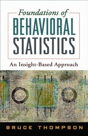 Seller image for Foundations of Behavioral Statistics: An Insight-Based Approach for sale by WeBuyBooks