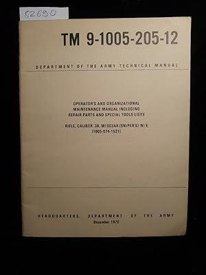 Bild des Verkufers fr Operator's and Organizational Maintenance Manual Including Repair Parts and Special Tools Lists: Rifle, Caliber .30, M1903A4 (Sniper's) W/E (1005-674-1521) TM 9-1005-205-12 zum Verkauf von ANTIQUARIAT Franke BRUDDENBOOKS