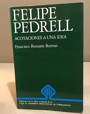 Felipe Pedrell acotaciones a une idea