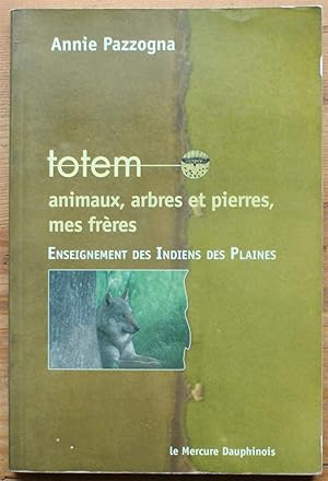 Bild des Verkufers fr Totem, animaux, arbres et pierres mes frres - Enseignement des indiens des plaines zum Verkauf von Aberbroc