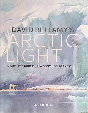 Seller image for David Bellamy's Arctic Light. An Artist's Journey in a Frozen Wilderness for sale by Klondyke