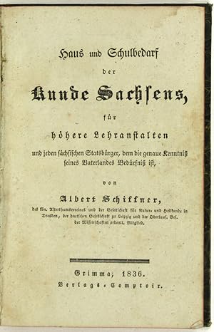 Bild des Verkufers fr Haus und Schulbedarf der Kunde Sachsens, fr hhere Lehranstalten und jeden schsischen Statsbrger, dem die genaue Kenntni seines Vaterlandes Bedrfni ist. zum Verkauf von Schsisches Auktionshaus & Antiquariat