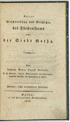 Kurze Beschreibung und Geschichte des Fürstenthums und der Stadt Gotha. 2. sehr veränderte Auflage.