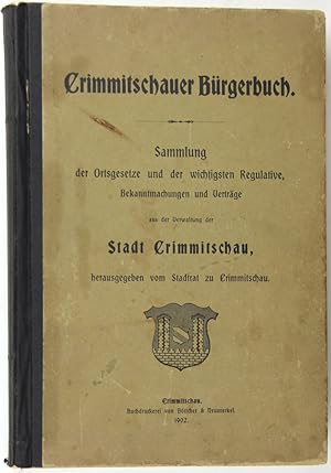 Crimmitschauer Bürgerbuch. Sammlung der Ortsgesetze und der wichtigsten Regulative, Bekanntmachun...