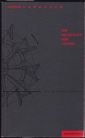 Die Botschaft der Titanic. Ausgewählte Essays. Hrsg. v. Walter Fähnders und Hansgeorg Schmidt-Ber...