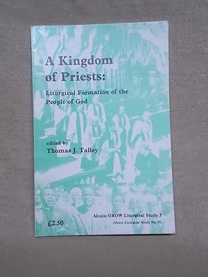 Immagine del venditore per A KINGDOM OF PRIESTS: LITURGICAL FORMATION OF THE PEOPLE OF GOD - PAPERS READ AT THE INTERNATIONAL ANGLICAN LITURGICAL CONSULTATION BRIXEN, NORTH ITALY 24-25 AUGUST 1987 venduto da Gage Postal Books