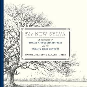 The New Sylva: A Discourse of Forest and Orchard Trees for the Twenty-First Century