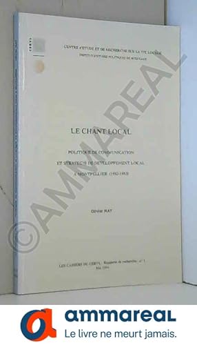 Seller image for Le chant local : Politique de communication et stratgie de dveloppement local  Montpellier (1982-1993) for sale by Ammareal