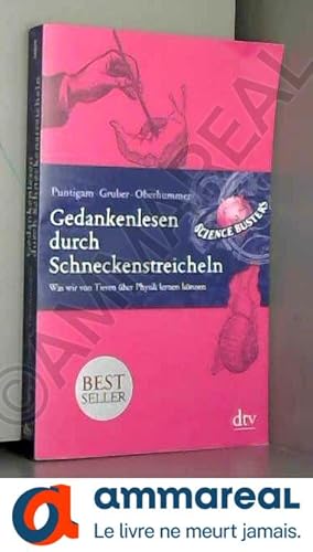 Bild des Verkufers fr Gedankenlesen durch Schneckenstreicheln: Was wir von Tieren ber Physik lernen knnen zum Verkauf von Ammareal