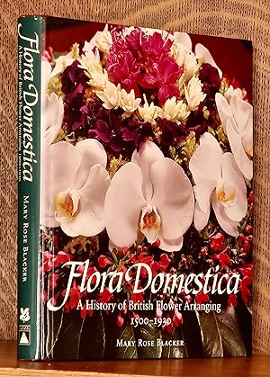 FLORA DOMESTICA A HISTORY OF BRITISH FLOWER ARRANGING