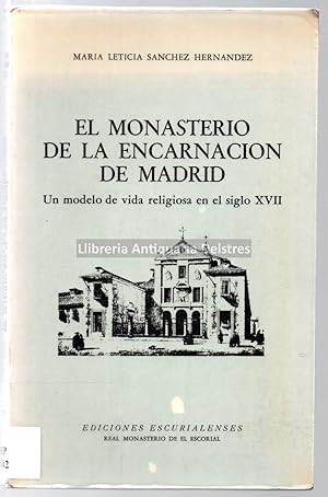 Imagen del vendedor de El Monasterio de la Encarnacin de Madrid. Un modelo de vida religiosa en el siglo XVII. a la venta por Llibreria Antiquria Delstres