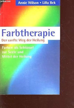 Imagen del vendedor de Farbtherapie - Der sanfte Weg der Heilung - Farben als Schlssel zur Seele und Mittel der Heilung a la venta por Le-Livre