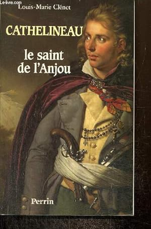 Bild des Verkufers fr Cathelineau, le saint de l'Anjou - Premier gnralissime de l'arme vendenne zum Verkauf von Le-Livre