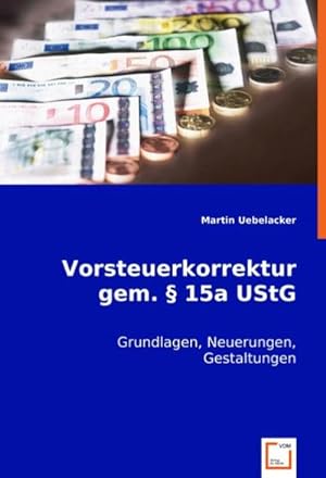 Seller image for Vorsteuerkorrektur gem. 15a UStG : Grundlagen, Neuerungen, Gestaltungen for sale by AHA-BUCH GmbH