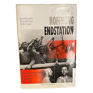 AUFBRUCH - HOFFNUNG - ENDSTATION. Österreicherinnen und Österreicher in der Sowjetunion, 1925 - 1945