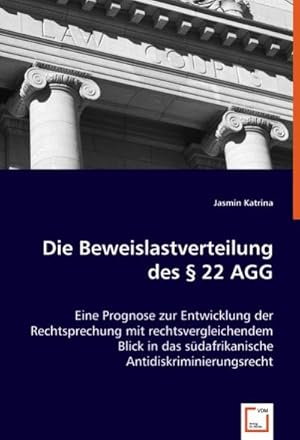 Seller image for Die Beweislastverteilung des 22 AGG : Eine Prognose zur Entwicklung der Rechtsprechung mit rechtsvergleichendem Blick in das sdafrikanische Antidiskriminierungsrecht for sale by AHA-BUCH GmbH